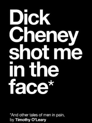 cover image of Dick Cheney Shot Me in the Face
